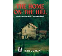 The Home on The Hill: An Extreme Survival Horror Novel of Investigation and Abduction in the Deep Woods