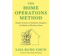 The Home Operations Method Simple Systems to Declutter, Organize, and Build an Effortless Home - Lisa Kung Chun - Penguin Life - ebook (ePub) - Livre