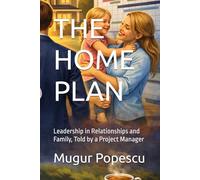 THE HOME PLAN: Leadership in Relationships and Family, Told by a Project Manager