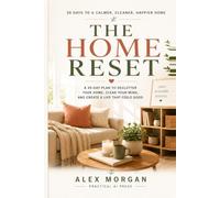 The Home Reset: A 30-DAY PLAN TO DECLUTTER YOUR HOME, CLEAR YOUR MIND, AND CREATE A LIFE THAT FEELS GOOD
