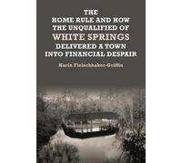 The Home Rule And How The Unqualified Of White Springs Delivered A Town Into Financial Despair