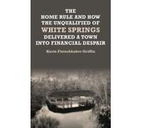 The Home Rule And How The Unqualified Of White Springs Delivered A Town Into Financial Despair