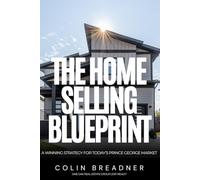 The Home Selling Blueprint: a Winning Strategy for Today’s Prince George Market