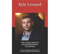 THE HOME SERVICE ENTREPRENEURS PLAYBOOK 15 Game Changing Strategies To Compete Against Industry Giants - Kyle G Lessard - Amazon Digital Services LLC KDP Kyle G LessardKyle G Lessard (Auteur)