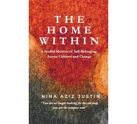 The Home Within: A Soulful Memoir of Self-Belonging Across Cultures and Change
