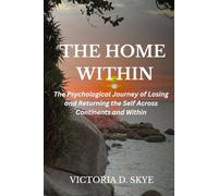 The Home Within: The Psychological Journey of Losing and Returning the Self Across Continents and Within