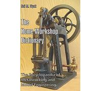 The Home Workshop Dictionary: The Encyclopaedia Of Metalworking And Model Engineering