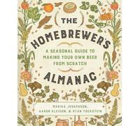 The Homebrewer's Almanac: A Seasonal Guide to Making Your Own Beer from Scratch