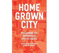 The Homegrown City – Reprendre la métropole pour ses usagers