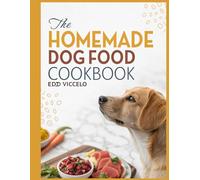The Homemade Dog Food Cookbook: Complete Homemade Dog Food Bible & Dog Treat Recipes, homemade dog food bible, dog food cookbook, dog recipes cook, homemade dog treats cookbookbook,