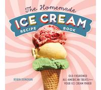 The Homemade Ice Cream Recipe Book: Old-Fashioned All-American Treats for Your Ice Cream Maker