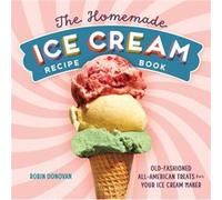 The Homemade Ice Cream Recipe Book OldFashioned AllAmerican Treats for Your Ice Cream Maker by Robin Donovan Robin Donovan (Auteur)