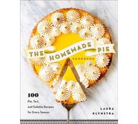 The Homemade Pie Cookbook 100 Pie, Tart, and Galette Recipes for Every Season - Laura Klynstra - Revell - ebook (ePub) - Livre