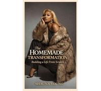 The Homemade Transformation: Building a Life from Scratch