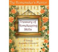 The Homemaker's Mentor Treasury of Homekeeping Skills: A Vintage Keepsake Collection