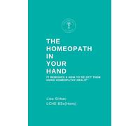The Homeopath in Your Hand: 77 remedies & how to select them using Homeopathy HEALS