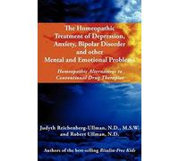 The Homeopathic Treatment Of Depression, Anxiety, Bipolar And Other Mental And Emotional Problems: Homeopathic Alternatives To Conventional Drug Thera