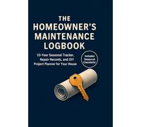 The Homeowner's Maintenance Logbook: Seasonal Checklists, Repair Records, and Project Planner for Your House
