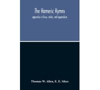 The Homeric Hymns. Apparatus Criticus, Notes, And Appendices