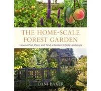 The HomeScale Forest Garden by Dani Baker Dani Baker (Auteur)