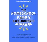 The Homeschool Family Back and Forth Journal: Guided Daily Prompts for Parents and Kids to Build Connection and Preserve Memories!