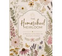 The Homeschool Heirloom: A Planner & Portfolio for Multiple Children