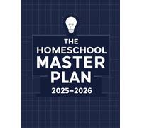 The Homeschool Master Plan: 2025-2026 Academic Journal: A structured guide for results-driven homeschool families and serious educators.