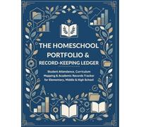 The Homeschool Portfolio & Record-Keeping Ledger: Student Attendance, Curriculum Mapping & Academic Records Tracker for Elementary, Middle, and High School