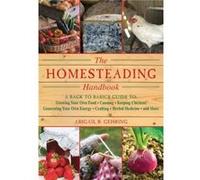 The Homesteading Handbook: A Back to Basics Guide to Growing Your Own Food, Canning, Keeping Chickens, Generating Your Own Energy, Crafting, Herbal Medicine, and More