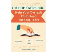 The Homework Hug: 6 Ways to End the After-School Battle and Finally Read with Your Dyslexic Child