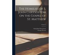 The Homilies Of S. John Chrysostom On The Gospel Of St. Matthew; Volume 2