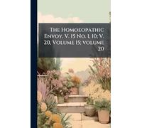 The Homoeopathic Envoy. V. 15 No. 1, 10; V. 20, Volume 15; volume 20