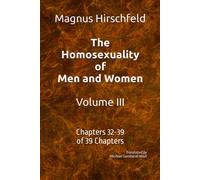 The Homosexuality Of Men And Women Volume Iii: Chapters 32-39 Of 39 Chapters