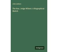 The Hon. Judge Wilmot. A Biographical Sketch