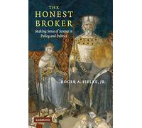 The Honest Broker: Making Sense of Science in Policy and Politics