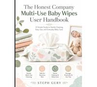 The Honest Company Multi-Use Baby Wipes User Handbook: A Simple Guide To Gentle Cleaning, Easy Use, and Everyday Baby Care