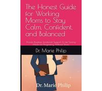 The Honest Guide for Working Moms to Stay Calm, Confident, and Balanced: Proven Routines, Emotional Support & Life-Saving Hacks for Pregnancy Without Stress