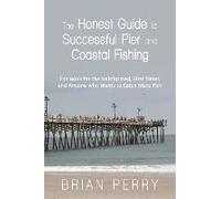The Honest Guide To Successful Pier And Coastal Fishing