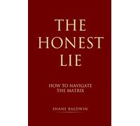 The Honest Lie: How to Navigate The Matrix