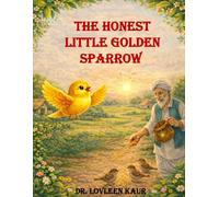 The Honest Little Golden Sparrow: An Inspiring Moral Story for Kids About Honesty, Integrity, and Doing the Right Thing (Ages 4-8)