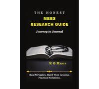 The Honest MBBS Research Guide: Real Struggles. Hard-won Lessons. Practical Solutions.