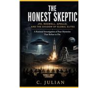 The Honest Skeptic: JFK, Roswell, Apollo, and the Shadow of Global Elites