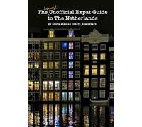 The Honest Unofficial Expat Guide to The Netherlands: By South African Expats, for Expats.