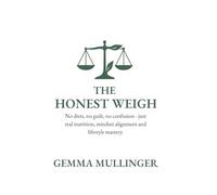 The Honest Weigh: No Diets, No Guilt, No Confusion - Just Real Nutrition, Mindset Alignment And Lifestyle Mastery.