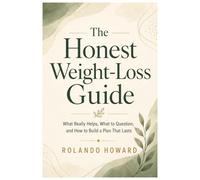 The Honest Weight-Loss Guide: What Really Helps, What to Question, and How to Build a Plan That Lasts