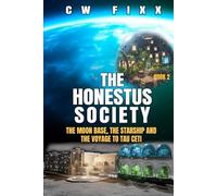 The Honestus Society: The Moon Base, the Starship and the Voyage to Tau Ceti