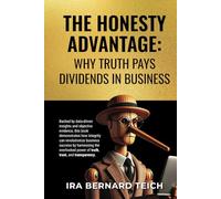 THE HONESTY ADVANTAGE: WHY TRUTH PAYS DIVIDENDS IN BUSINESS