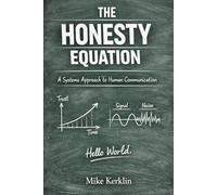 The Honesty Equation: A Systems Approach to Human Communication