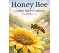 The Honey Bee: A Living Nature Study of Bees and Honey