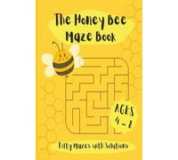 The Honey Bee Maze Book - Mazes for Children aged 4 to 8 with Solutions - Learn Interesting Bee Facts - 100 pages - 6 x 9in